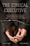 The Ethical Executive: Becoming Aware of the Root Causes of Unethical Behavior: 45 Psychological Traps that Every One of Us Falls Prey To