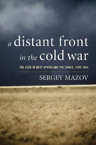A Distant Front in the Cold War: The USSR in West Africa and the Congo, 1956-1964 (Cold War International History Project)