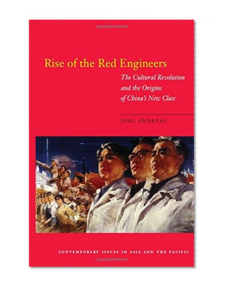 Rise of the Red Engineers: The Cultural Revolution and the Origins of China's New Class (Contemporary Issues in Asia and Pacific)