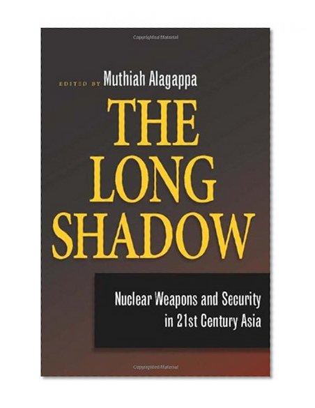 The Long Shadow: Nuclear Weapons and Security in 21st Century Asia