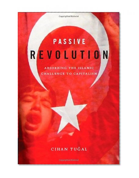 Passive Revolution: Absorbing the Islamic Challenge to Capitalism