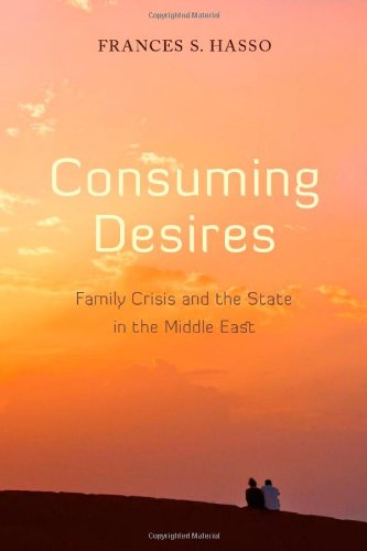 Consuming Desires: Family Crisis and the State in the Middle East
