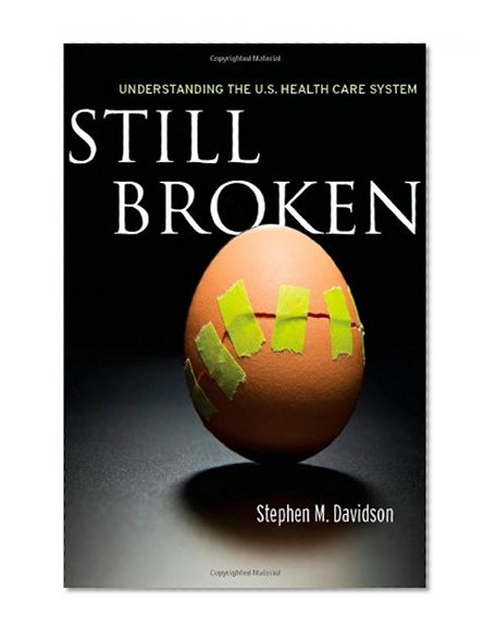 Still Broken: Understanding the U.S. Health Care System