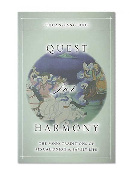 Quest for Harmony: The Moso Traditions of Sexual Union and Family Life.