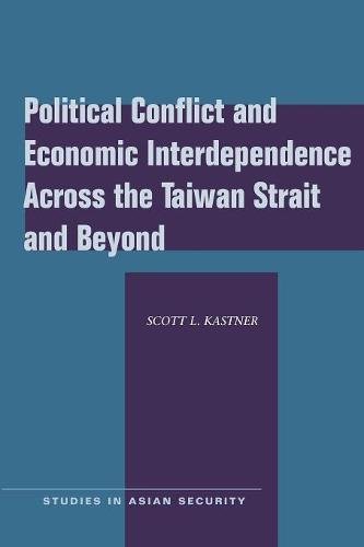 Political Conflict and Economic Interdependence Across the Taiwan Strait and Beyond (Studies in Asian Security)