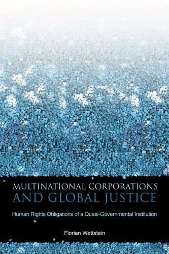 Multinational Corporations and Global Justice: Human Rights Obligations of a Quasi-Governmental Institution (Stanford Business Books)