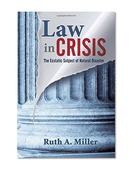 Law in Crisis: The Ecstatic Subject of Natural Disaster (The Cultural Lives of Law)