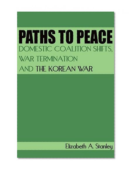 Paths to Peace: Domestic Coalition Shifts, War Termination and the Korean War