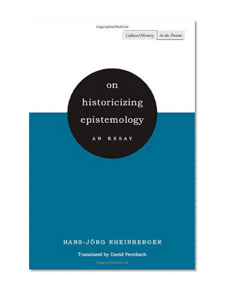 On Historicizing Epistemology: An Essay (Cultural Memory in the Present)