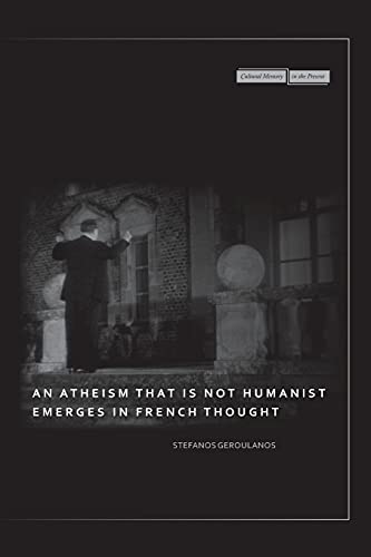 An Atheism that Is Not Humanist Emerges in French Thought (Cultural Memory in the Present)