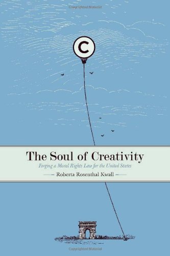 The Soul of Creativity: Forging a Moral Rights Law for the United States (Stanford Law Books)