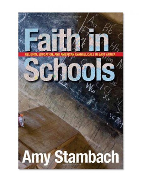 Faith in Schools: Religion, Education, and American Evangelicals in East Africa