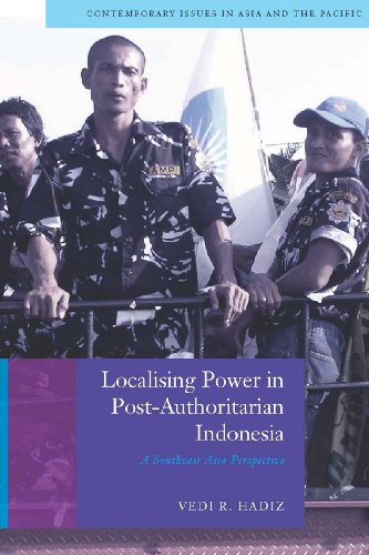 Localising Power in Post-Authoritarian Indonesia: A Southeast Asia Perspective (Contemporary Issues in Asia and the Pacific) (Contemporary Issues in Asia and Pacific)