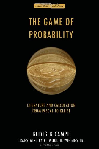 The Game of Probability: Literature and Calculation from Pascal to Kleist (Cultural Memory in the Present)