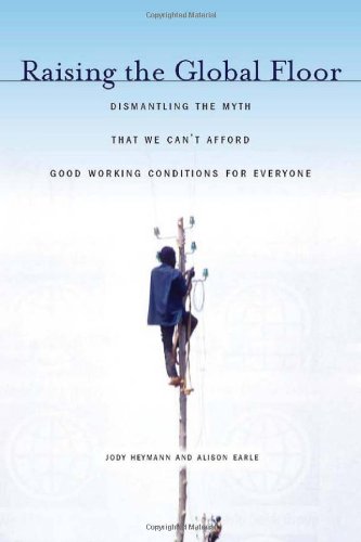 Raising the Global Floor: Dismantling the Myth That We Canâ€™t Afford Good Working Conditions for Everyone (Stanford Politics and Policy)