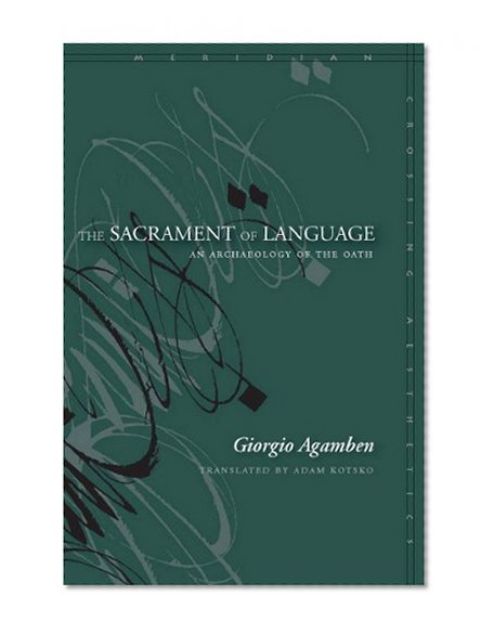 The Sacrament of Language: An Archaeology of the Oath (Meridian: Crossing Aesthetics)