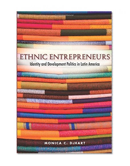 Ethnic Entrepreneurs: Identity and Development Politics in Latin America