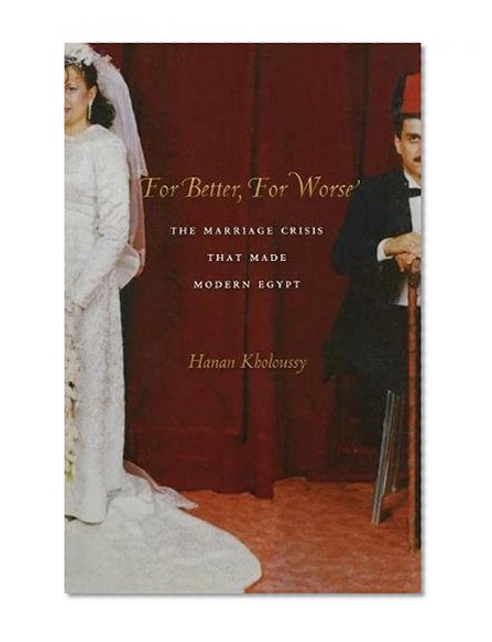 For Better, For Worse: The Marriage Crisis That Made Modern Egypt