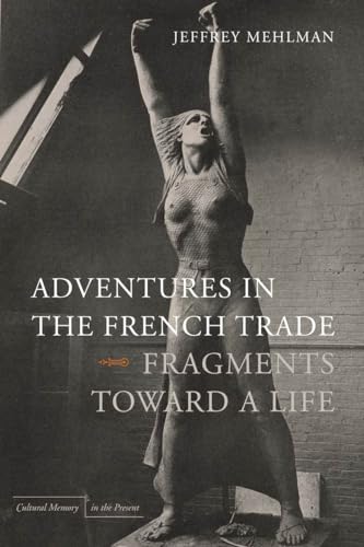 Adventures in the French Trade: Fragments Toward a Life (Cultural Memory in the Present)
