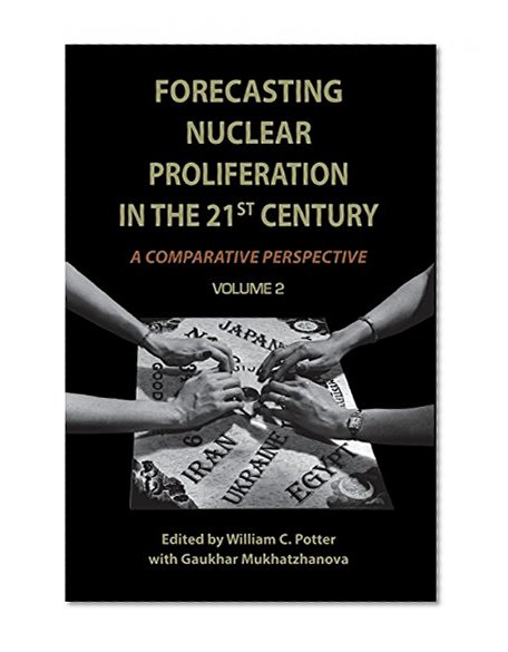 Forecasting Nuclear Proliferation in the 21st Century: Volume 2 A Comparative Perspective (Stanford Security Studies)