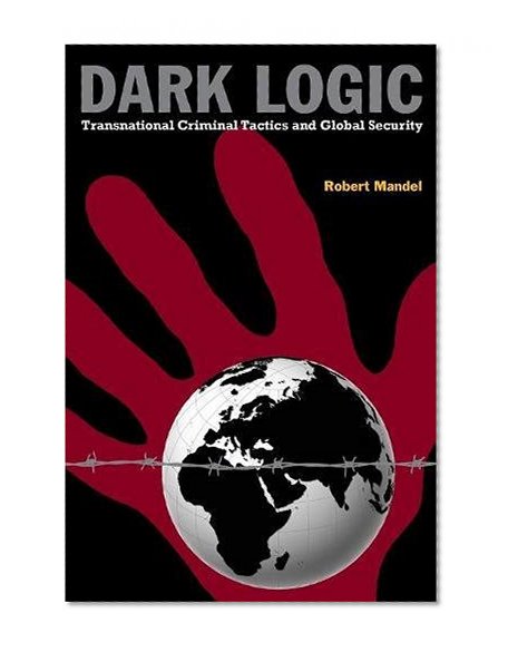 Dark Logic: Transnational Criminal Tactics and Global Security (Stanford Security Studies)