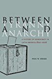 Between Tyranny and Anarchy: A History of Democracy in Latin America, 1800-2006 (Social Science History)