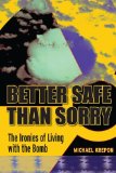 Better Safe Than Sorry: The Ironies of Living with the Bomb (Stanford Security Studies)