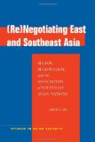(Re)Negotiating East and Southeast Asia: Region, Regionalism, and the Association of Southeast Asian Nations (ASEAN) (Studies in Asian Security)