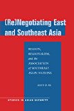 (Re)Negotiating East and Southeast Asia: Region, Regionalism, and the Association of Southeast Asian Nations (ASEAN) (Studies in Asian Security)
