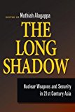 The Long Shadow: Nuclear Weapons and Security in 21st Century Asia