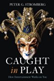 Caught in Play: How Entertainment Works on You