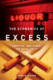 The Economics of Excess: Addiction, Indulgence, and Social Policy