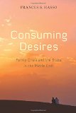Consuming Desires: Family Crisis and the State in the Middle East