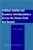 Political Conflict and Economic Interdependence Across the Taiwan Strait and Beyond (Studies in Asian Security)