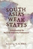 South Asia's Weak States: Understanding the Regional Insecurity Predicament (Stanford Security Studies)