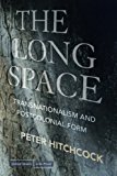 The Long Space: Transnationalism and Postcolonial Form (Cultural Memory in the Present)