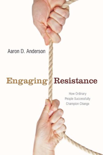 Engaging Resistance: How Ordinary People Successfully Champion Change (Stanford Business Books)