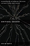 Critical Excess: Overreading in Derrida, Deleuze, Levinas, Å½iÅ¾ek and Cavell