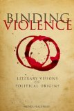 Binding Violence: Literary Visions of Political Origins