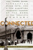 Connected: How Trains, Genes, Pineapples, Piano Keys, and a Few Disasters Transformed Americans at the Dawn of the Twentieth Century