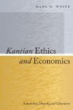 Kantian Ethics and Economics: Autonomy, Dignity, and Character