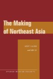 The Making of Northeast Asia (Studies in Asian Security)