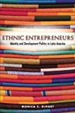 Ethnic Entrepreneurs: Identity and Development Politics in Latin America