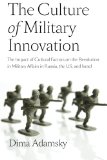 The Culture of Military Innovation: The Impact of Cultural Factors on the Revolution in Military Affairs in Russia, the US, and Israel.