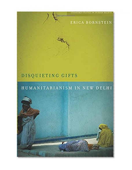 Disquieting Gifts: Humanitarianism in New Delhi (Stanford Studies in Human Rights)