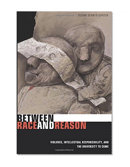 Between Race and Reason: Violence, Intellectual Responsibility, and the University to Come