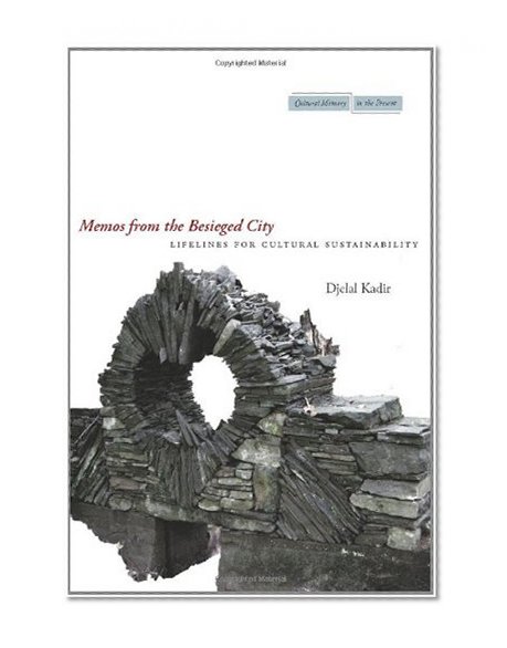 Memos from the Besieged City: Lifelines for Cultural Sustainability (Cultural Memory in the Present)