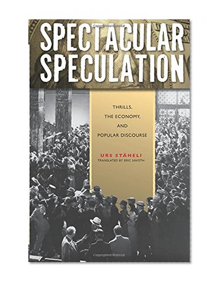 Spectacular Speculation: Thrills, the Economy, and Popular Discourse