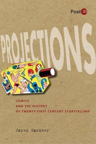 Projections: Comics and the History of Twenty-First-Century Storytelling (Post*45)