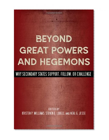 Beyond Great Powers and Hegemons: Why Secondary States Support, Follow, or Challenge